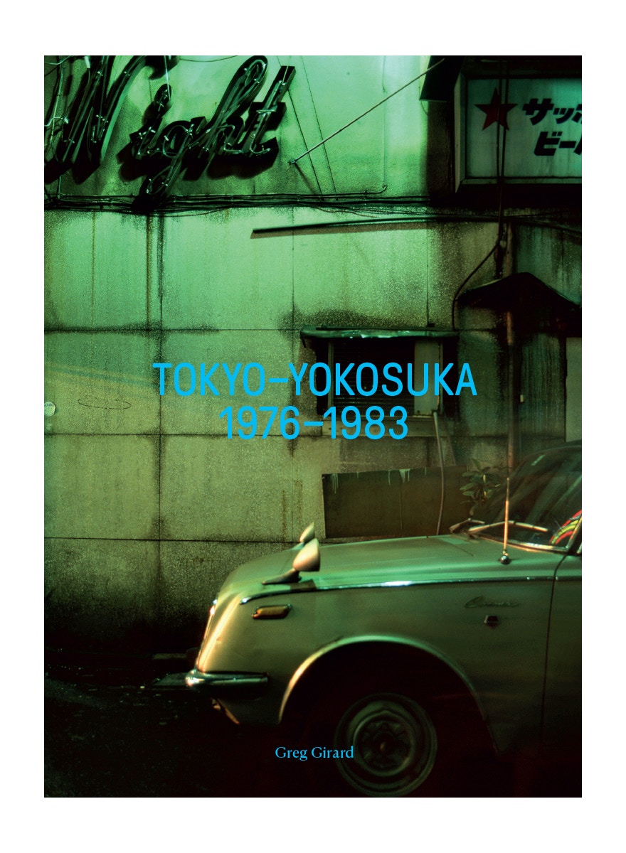 Greg Girard 写真集 Tokyo-Yokosuka 1976-1983（Greg Girard