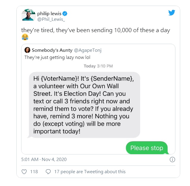 美國大選2020:網民劉易斯(philip lewis)11月4日在Twitter感歎,呼籲選民投票的義工很累,他們每天要發出1萬條這樣的訊息。(Twitter@Phil_Lewis) 美國大選2020:網民劉易斯(philip lewis)11月4日在Twitter感歎,呼籲選民投票的義工很累,他們每天要發出1萬條這樣的訊息。(Twitter@Phil_Lewis)