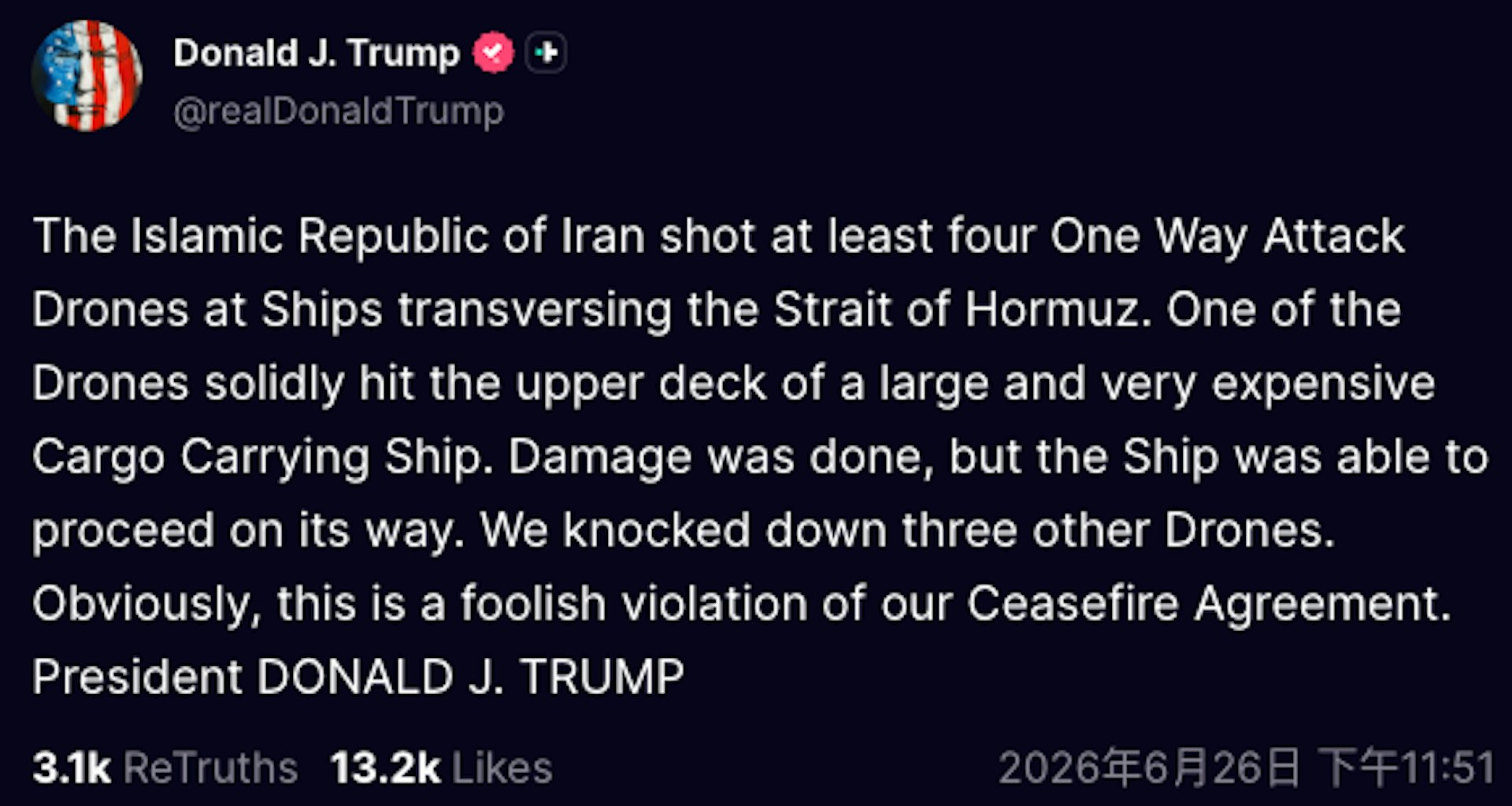 2026年6月26日,美國總統特朗普(Donald Trump)發文表示,伊朗無人機襲擊霍爾木茲海峽的船隻是對停火協議的「愚昧違反」(foolish violation)。(truthsocial@realDonaldTrump)
